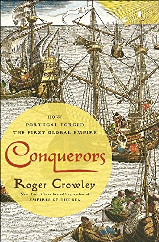 Conquerors: How Portugal Forged the First Global Empire - Crowley, Roger