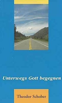 Unterwegs Gott begegnen