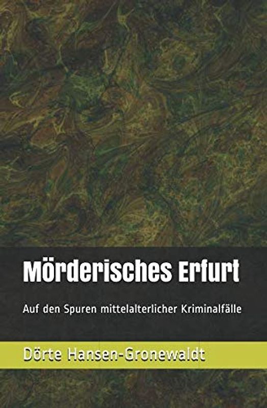 Mörderisches Erfurt: Auf den Spuren mittelalterlicher Kriminalfälle