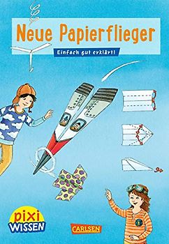 Pixi Wissen 101: VE 5: Neue Papierflieger: Einfach gut erklärt! (101)