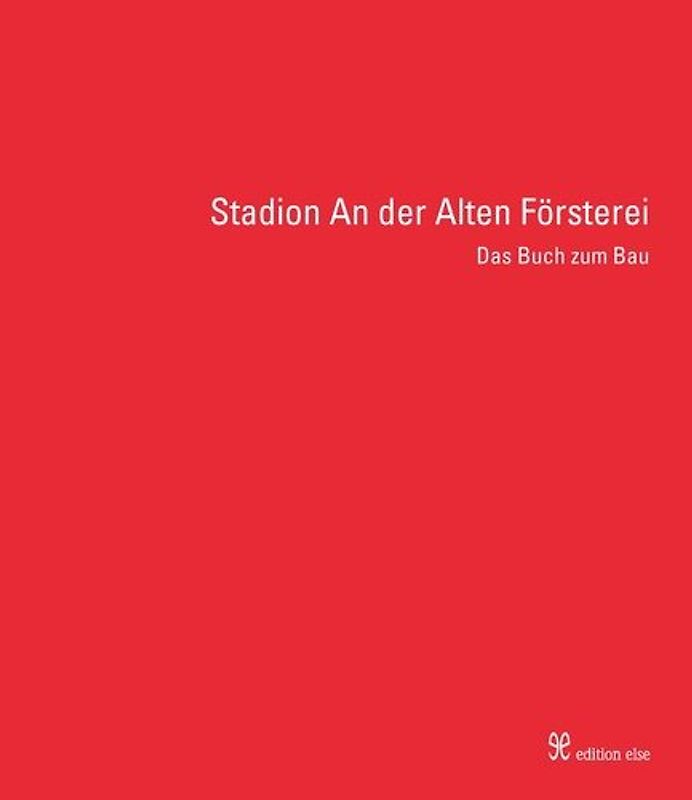 Stadion An der Alten Försterei. Das Buch zum Bau
