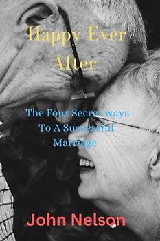Happy Ever After: The Four Secret ways to a successful marriage