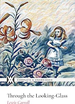 Through the Looking-Glass: With 50 Original Illustrations