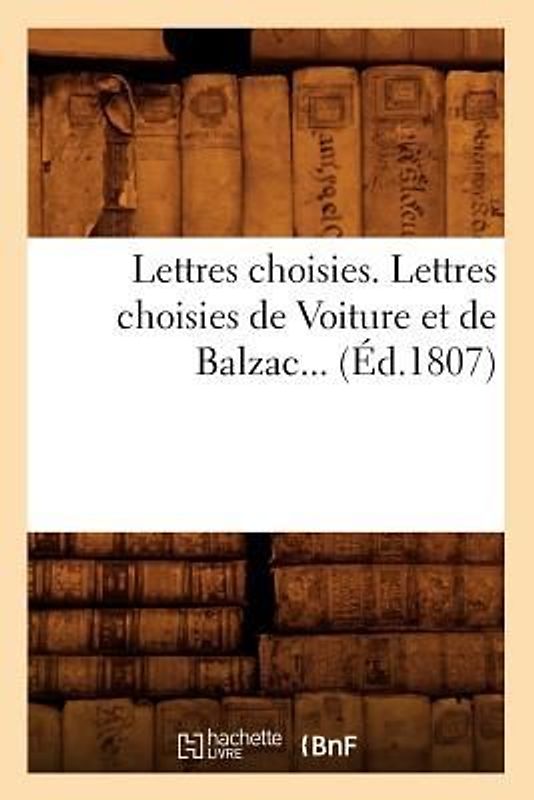 Lettres Choisies. Lettres Choisies de Voiture Et de Balzac (Éd.1807)
