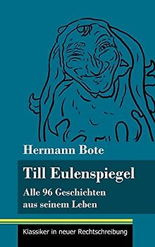 Till Eulenspiegel: Alle 96 Geschichten aus seinem Leben (Band 6, Klassiker in neuer Rechtschreibung)