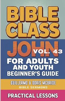 Bible Class for Adults and Youth-  Beginner's Guide - John