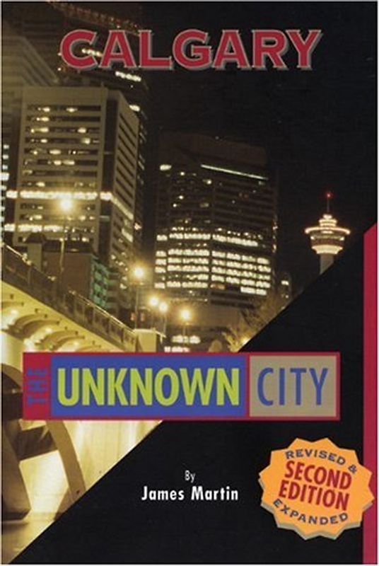 Calgary: The Unknown City (Unknown City: Calgary) - Martin, James