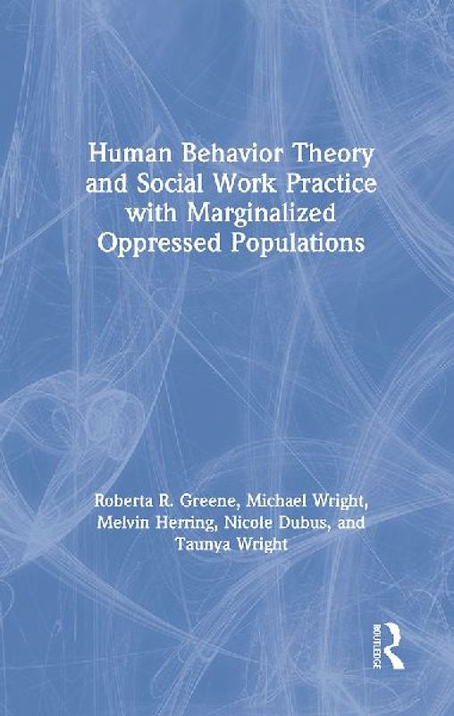 Human Behavior Theory and Social Work Practice with Marginalized Oppressed Populations
