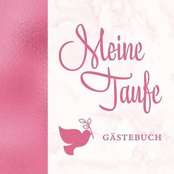 Meine Taufe Gästebuch: Elegantes Rosa mit Taube für Mädchen・Für geschriebene Glückwünsche・Schöne Geschenkidee passend zu rosa Deko・Dezent dekorierte Seiten