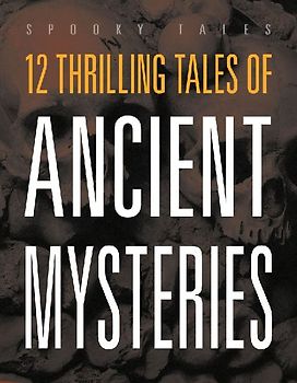 12 Thrilling Tales of Ancient Mysteries