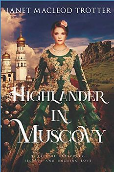 HIGHLANDER IN MUSCOVY: A tale of treachery, secrets and undying love (Highland Romance Collection, Band 3)