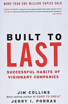 Built to Last: Successful Habits of Visionary Companies - Jim Collins