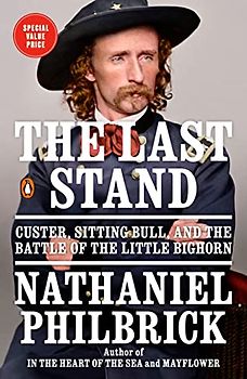 The Last Stand: Custer, Sitting Bull, and the Battle of the Little Bighorn