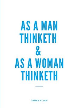 As A Man Thinketh & As A Woman Thinketh (Annotated)