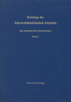 Kataloge der Universitätsbibliothek Eichstätt / Die mittelalterlichen Handschriften