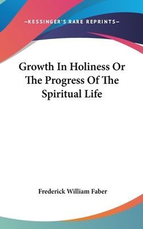Growth In Holiness Or The Progress Of The Spiritual Life