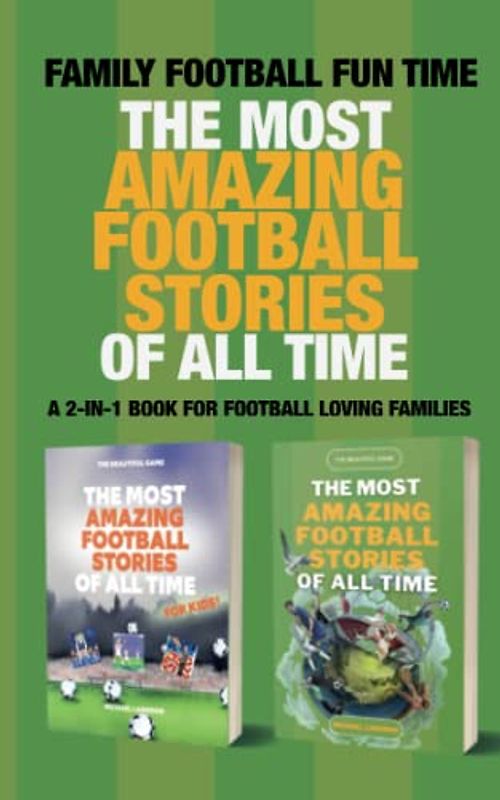 Family Football Fun Time- The Most Amazing Football Stories of all Time: A 2-in-1 Book for Football-Loving Families