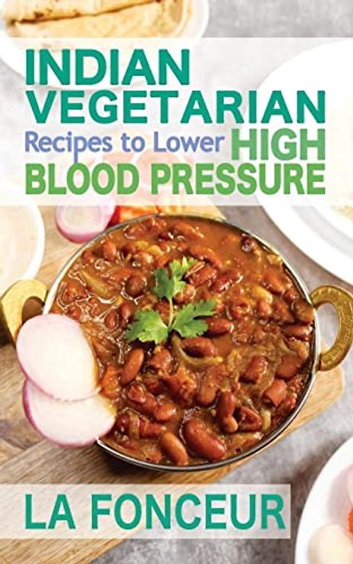 Indian Vegetarian Recipes to Lower High Blood Pressure (Black and White Edition)