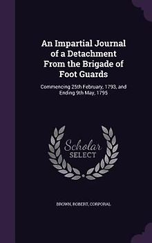 An Impartial Journal of a Detachment From the Brigade of Foot Guards