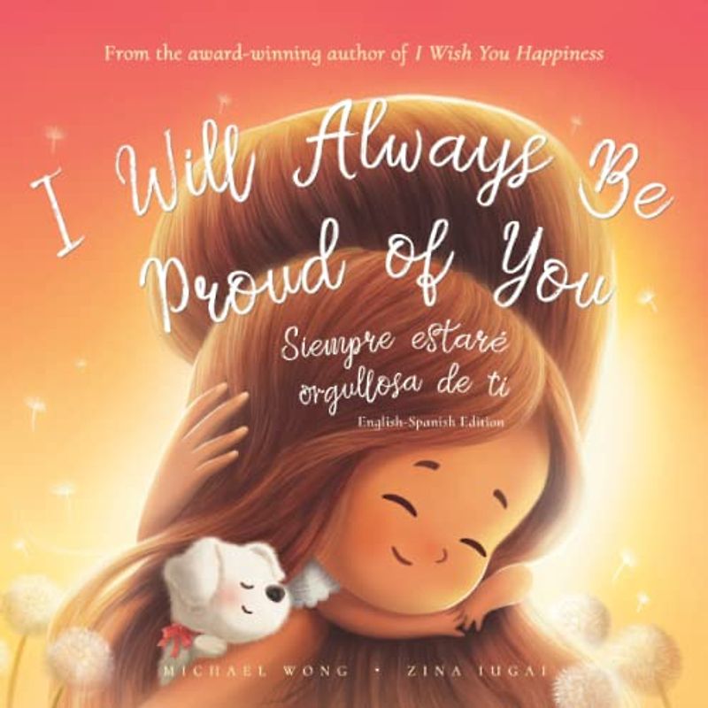I Will Always Be Proud of You: English-Spanish edition (Te deseo felicidad: Edición inglés-español) (The Unconditional Love Series (English-Spanish), Band 2)