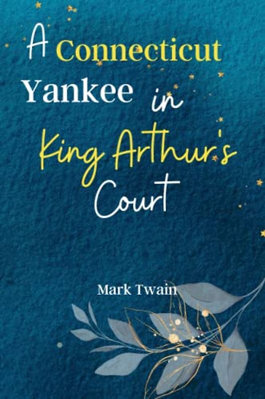 A Connecticut Yankee in King Arthur's Court: Journey to the Timeless World of Camelot with 'A Connecticut Yankee in King Arthur's Court', a Hilarious ... Time Travel, Adventure, and Medieval Mayhem!