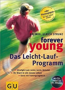 Forever young - Das Leichtlaufprogramm. Ultralight-Lauf: locker, leicht, lächend. Ihr Start in ein neues Leben. Mit Trainingstagebuch. Der "Fitnesspapst"