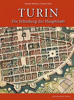 Turin. Die Erfindung der Hauptstadt