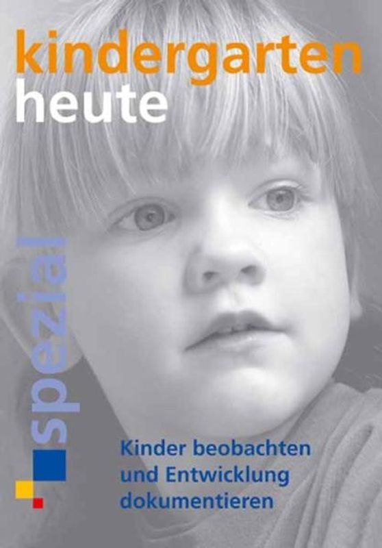 Kinder beobachten und ihre Entwicklung dokumentieren. kindergarten heute wissen kompakt