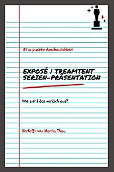 Exposé | Treatment | Serien-Präsentation: Wie sieht das wirklich aus?