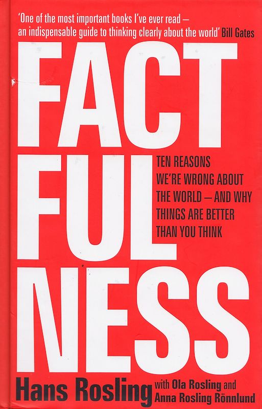 Factfulness: Ten Reasons We're Wrong About The World - And Why Things Are Better Than You Think - Hans Rosling, Ola Rosling & Anna Rosling Rönnlund [Hardcover]