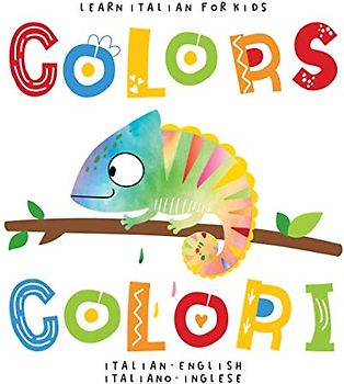 Learn Italian for Kids Colors Colori Italian - English Italiano - Inglese: My first bilingual picture word book for toddlers preschool and kindergarten Le mie prime parole libro per bambini