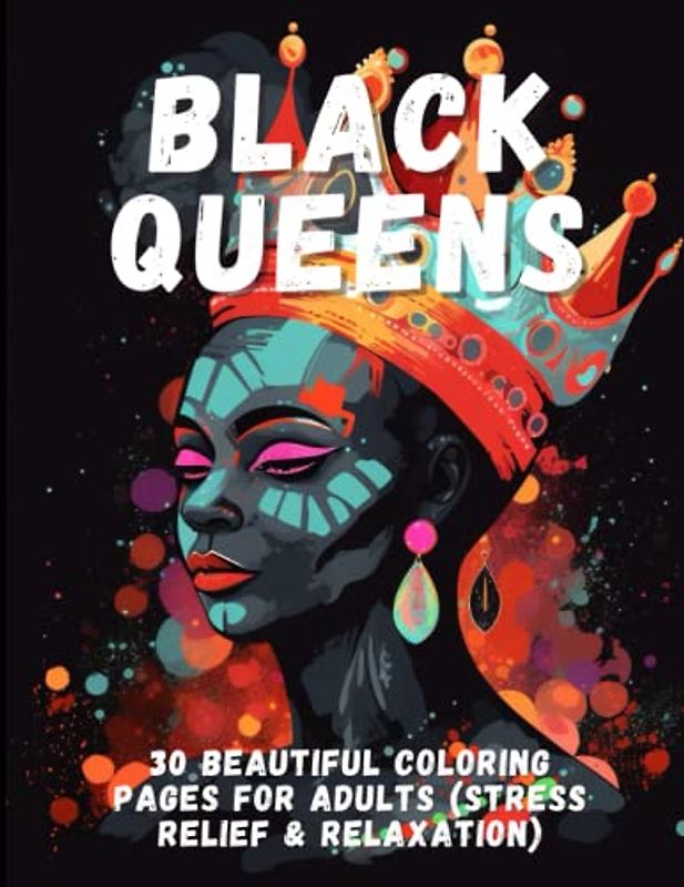 Black Queens: 30 Beautiful Coloring Pages For Adults (Stress Relief & Relaxation)