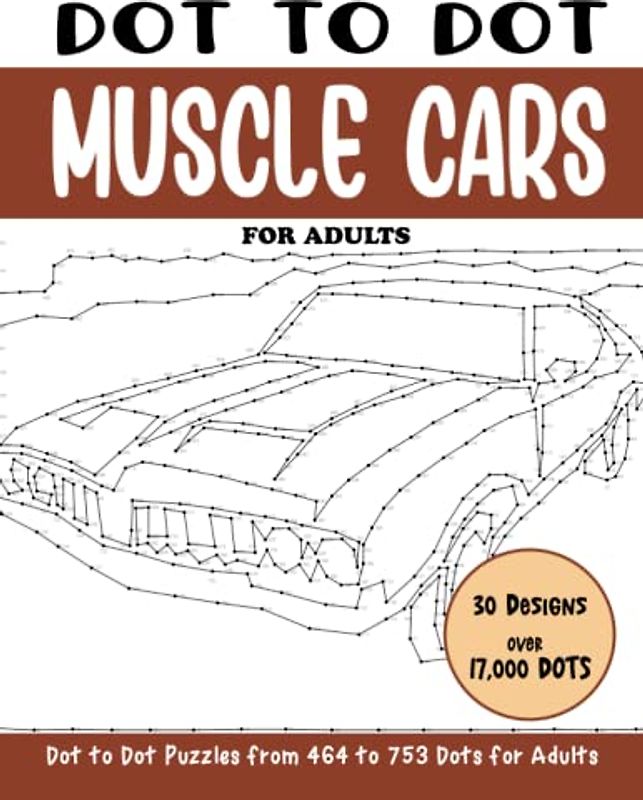 Dot to Dot Muscle Cars for Adults: Muscle Cars Connect the Dots Book for Adults (Over 17000 dots) (Dot to Dot Books for Adults)