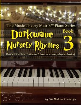 Darkwave Nursery Rhymes (Book 3): The Music Theory Matrix™ Piano Series: The Music Theory Matrix(TM) Piano Series