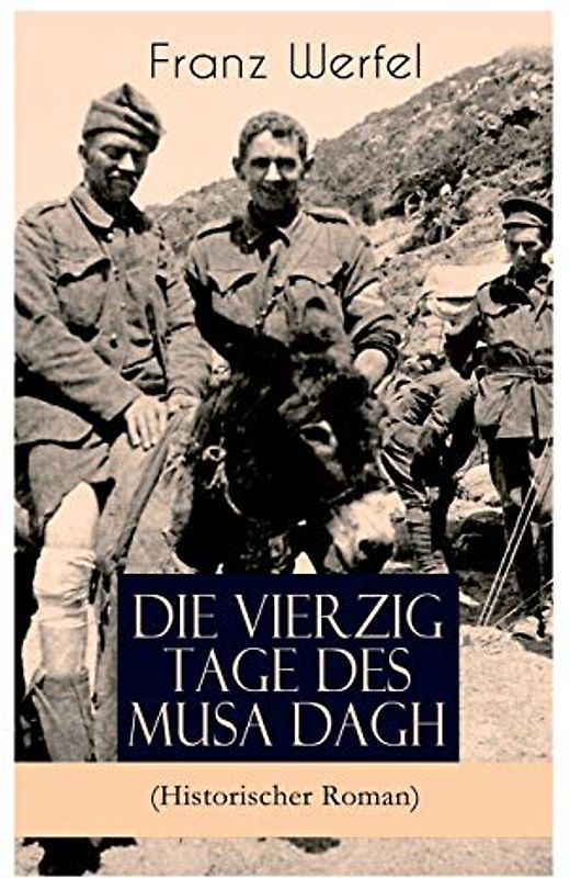 Die vierzig Tage des Musa Dagh (Historischer Roman): Eindrucksvolles Epos über die Vernichtung eines Volkes - Der Völkermord an den Armeniern
