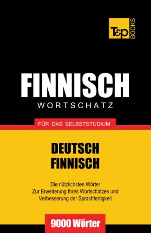 Finnischer Wortschatz für das Selbststudium - 9000 Wörter (German Collection, Band 94)