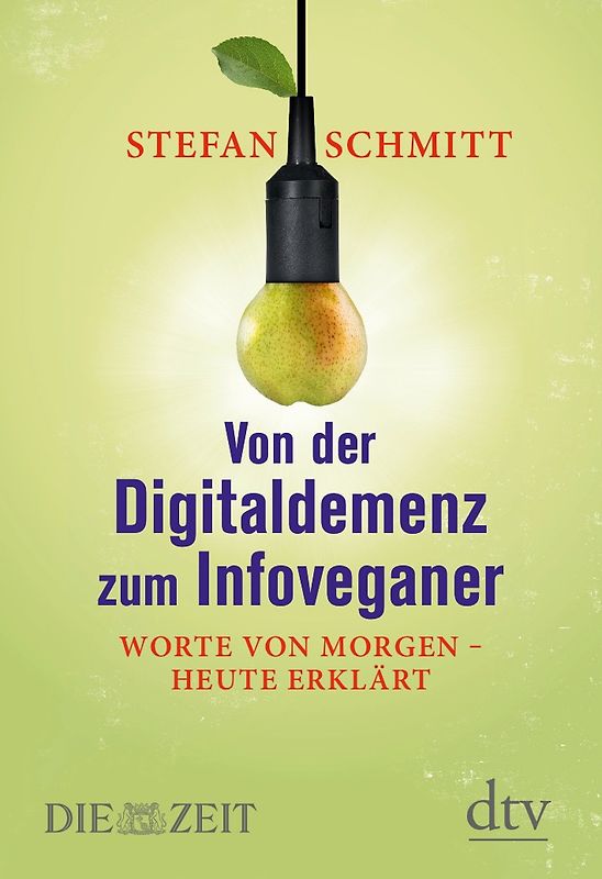 Von der Digitaldemenz zum Infoveganer. Worte von morgen -  heute erklärt