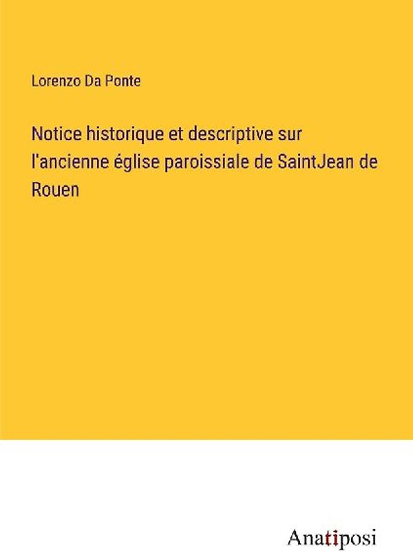 Notice historique et descriptive sur l'ancienne église paroissiale de SaintJean de Rouen