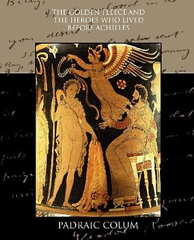 The Golden Fleece and the Heroes who Lived Before Achilles
