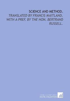 Science and method.: Translated by Francis Maitland. With a pref. by the Hon. Bertrand Russell.
