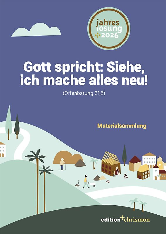 Gott spricht: Siehe, ich mache alles neu! (Offenbarung 21,5)