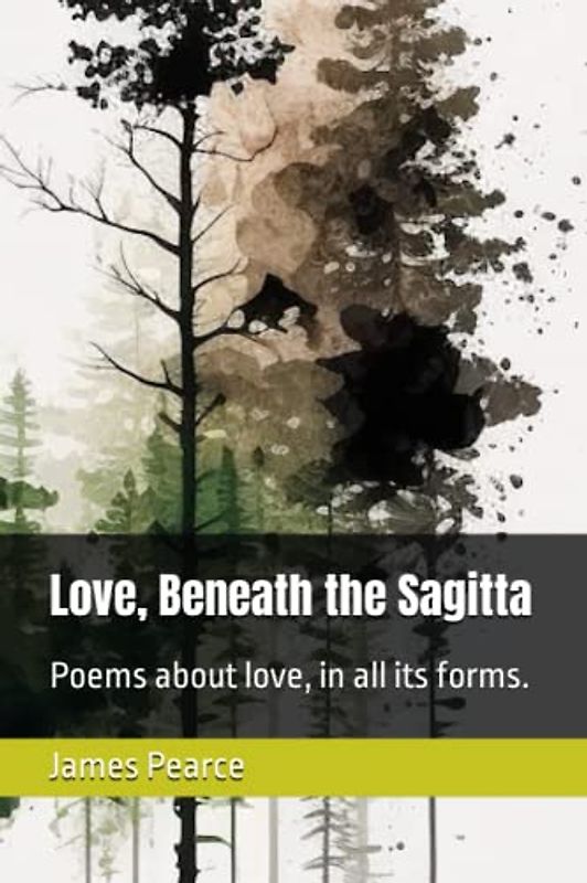 Love, Beneath the Sagitta: Poems about love, in all its forms.