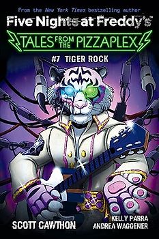 Five Nights at Freddy's: Tales from the Pizzaplex 07: Tiger Rock (Five Nights at Freddy's, 7)