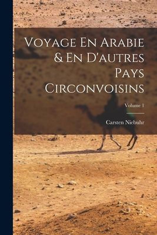 Voyage En Arabie & En D'autres Pays Circonvoisins; Volume 1