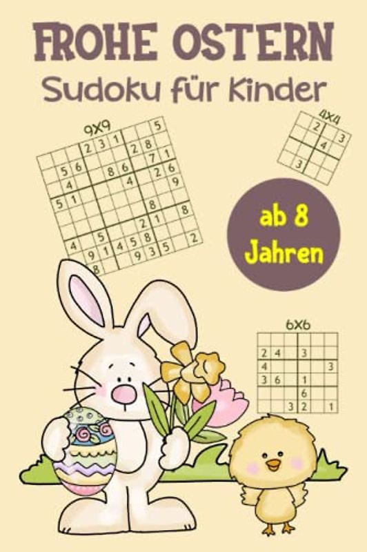 Frohe Ostern Sudoku für Kinder ab 8 Jahren - 4x4, 6x6, 9x9: 200 Rätsel mit Lösungen - Kleine Ostergeschenke für Kinder - Logikspiele für stundenlangen Spaß