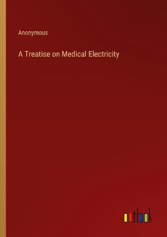 A Treatise on Medical Electricity