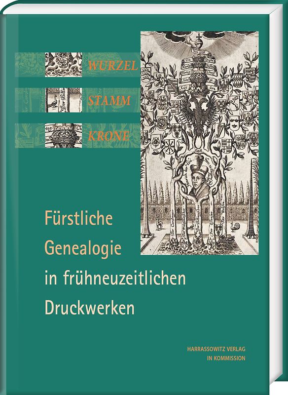 Wurzel, Stamm, Krone: Fürstliche Genealogie in frühneuzeitlichen Druckwerken
