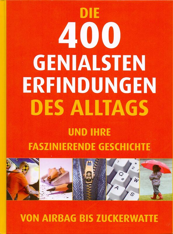Die 400 genialsten Erfindungen des Alltags und ihre faszinierende Geschichte: Von Airbag bis Zuckerwatte - Jürgen Brück [Gebundene Ausgabe]