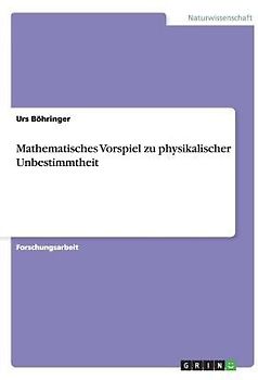 Mathematisches Vorspiel zu physikalischer Unbestimmtheit