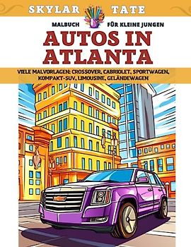 Malbuch für kleine Jungen - Autos in Atlanta - Viele Malvorlagen - Crossover, Cabriolet, Sportwagen, Kompakt-SUV, Limousine, Geländewagen
